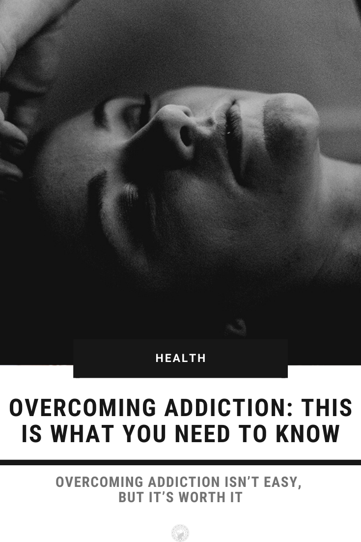 Overcoming Addiction: This is What You Need to Know