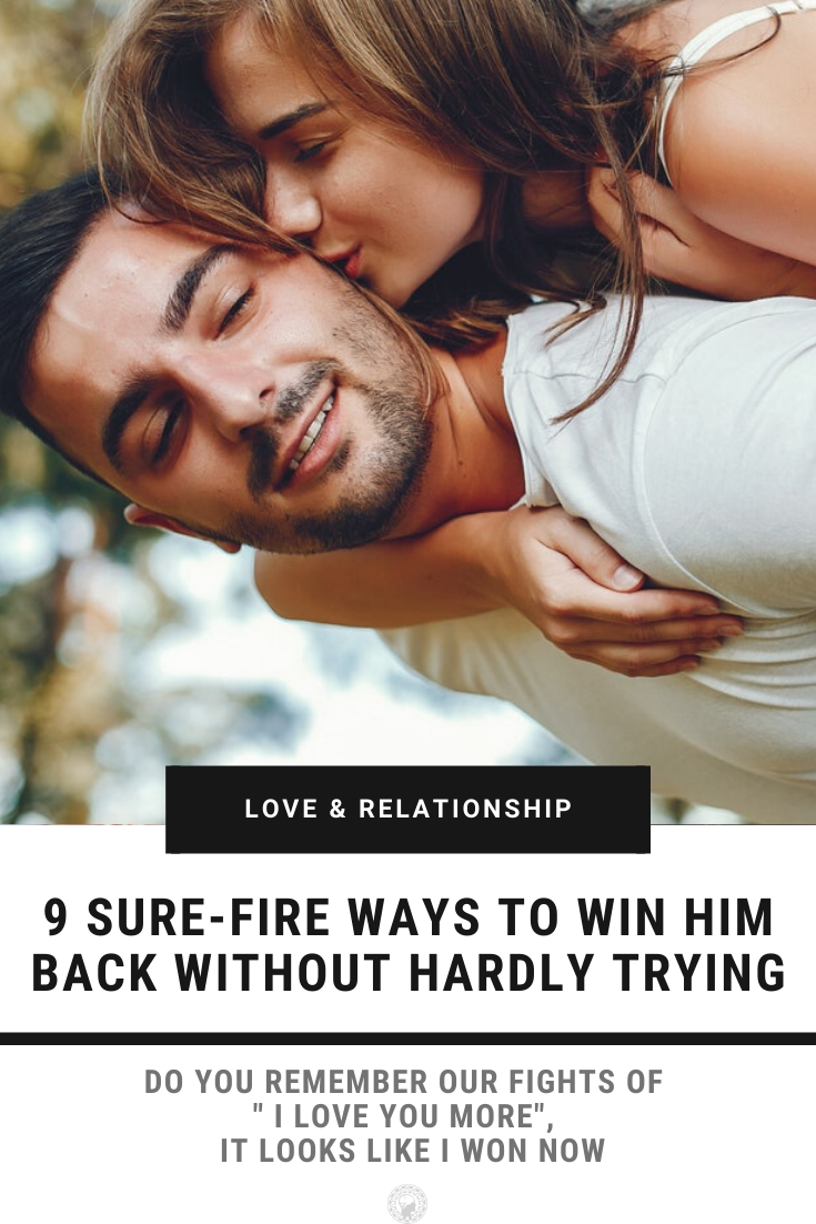 9 Sure-Fire Ways to Win Him Back Without Hardly Trying