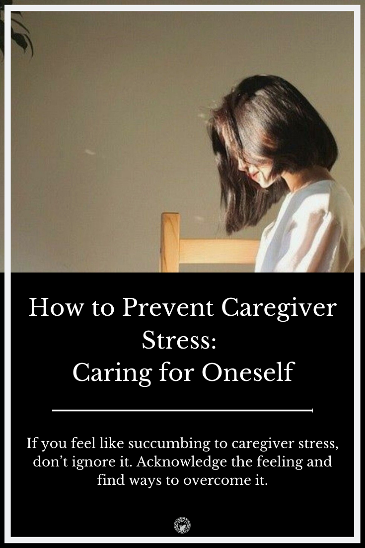 How to Prevent Caregiver Stress: Caring for Oneself
