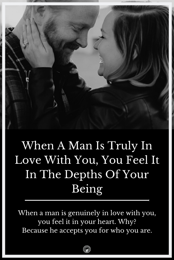 When A Man Is Truly In Love With You, You Feel It In The Depths Of Your Being
