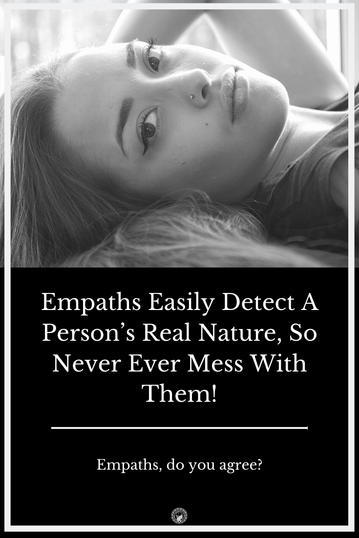 Empaths Easily Detect A Person’s Real Nature, So Never Ever Mess With Them!