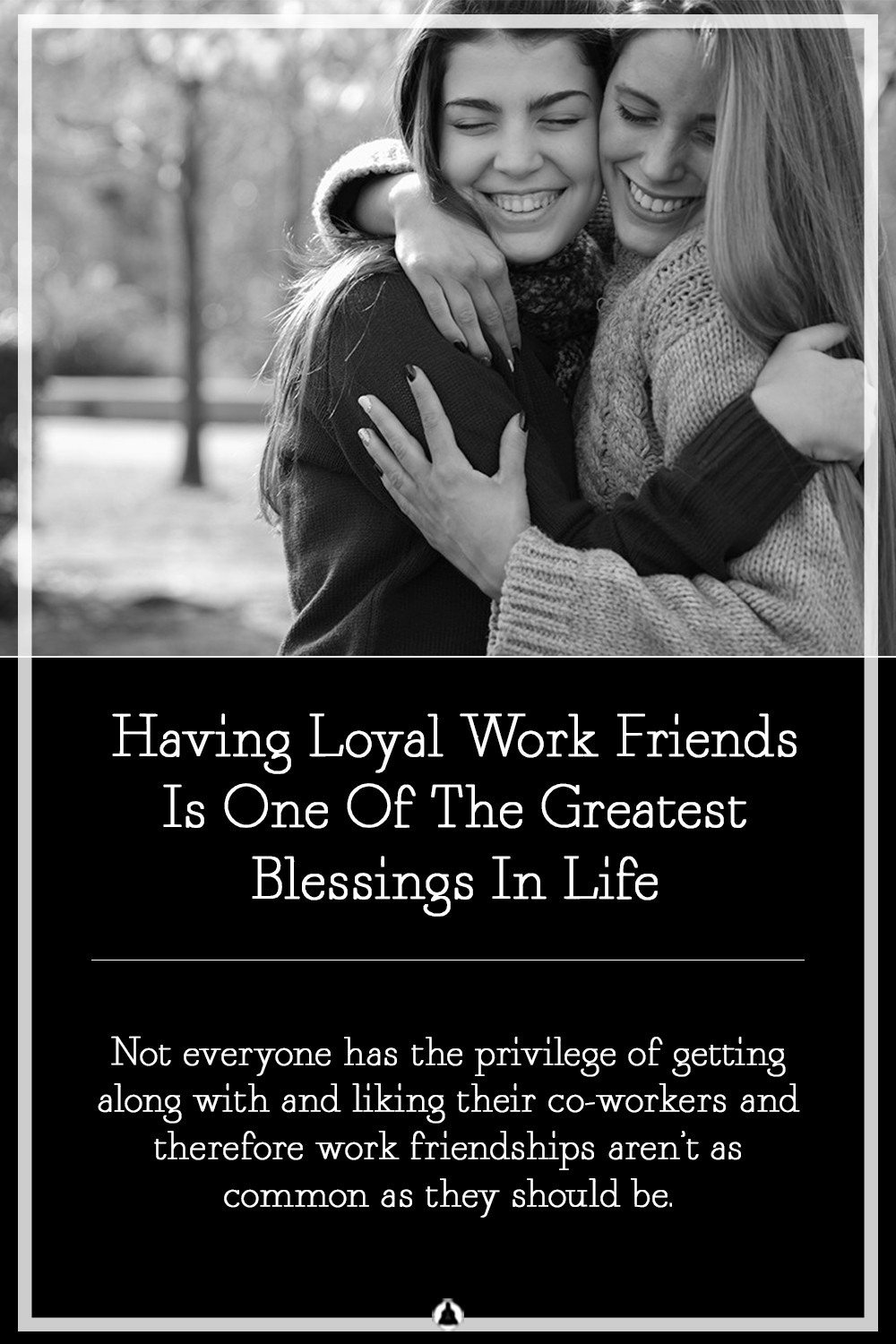 Having Loyal Work Friends Is One Of The Greatest Blessings In Life