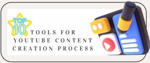 Top 10 Tools for YouTube Content Creation Process