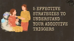 5 Effective Strategies to Understand Your Addictive Triggers