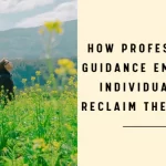 How Professional Guidance Empowers Individuals to Reclaim Their Lives