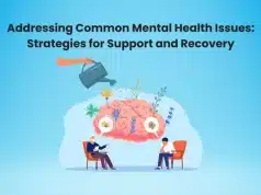 Addressing Common Mental Health Issues: Strategies for Support and Recovery